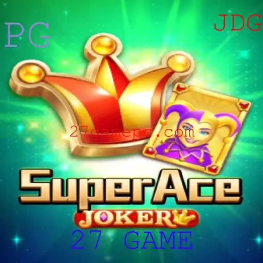 Descubra o Mundo do SuperAceJoker: O Jogo Revolucionário de 27 GAME